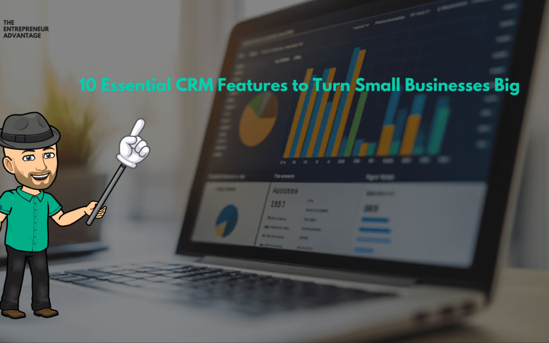 10 Essential CRM Features to Turn Small Businesses Big