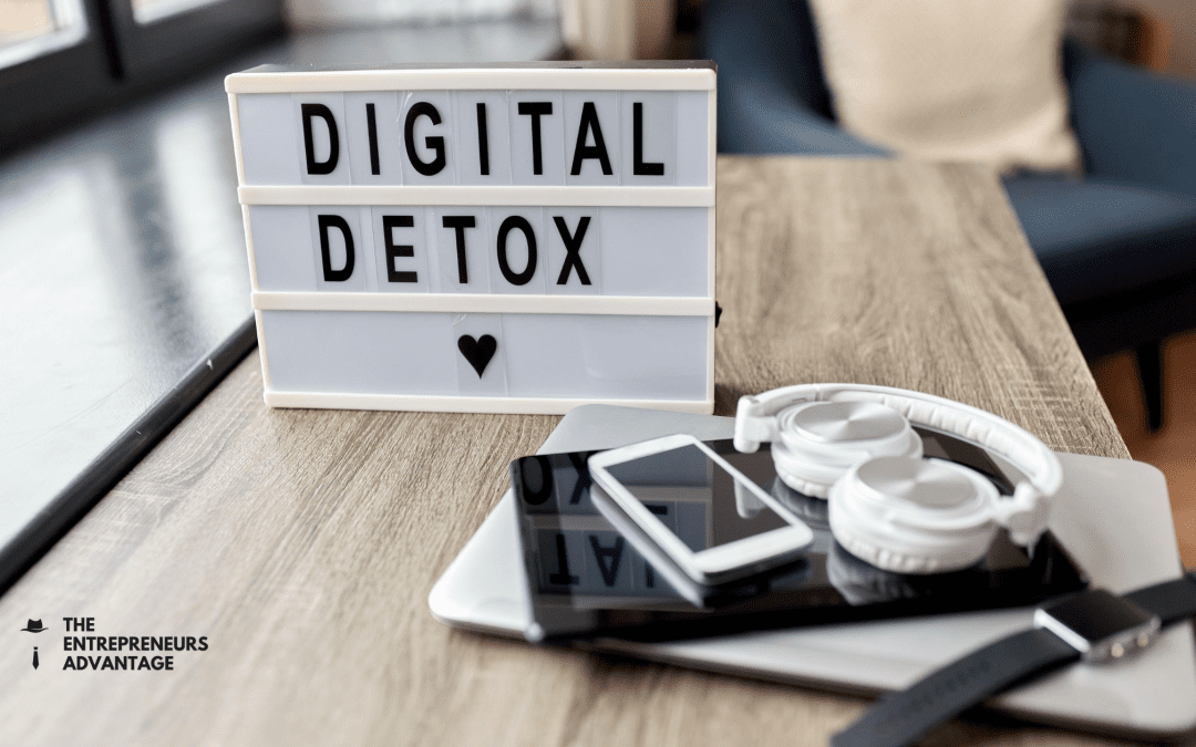 Digital Detox for Entrepreneurs: How to Unplug Without Your Business Falling Apart